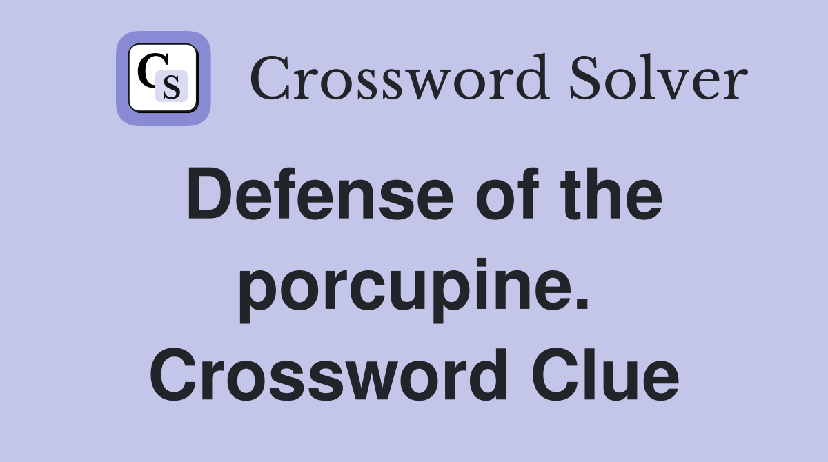 Defense of the porcupine. Crossword Clue Answers Crossword Solver